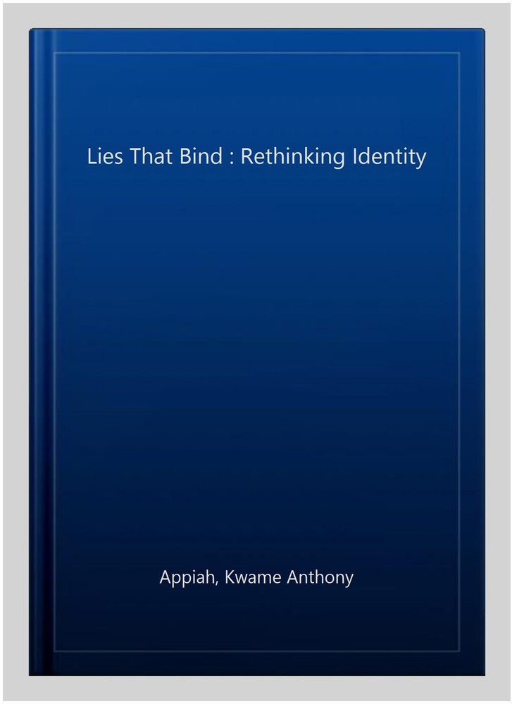 Lies That Bind : Rethinking Identity, Paperback by Appiah, Kwame Anthony, Lik...