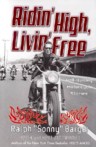 Ridin' High Livin' Free Ralph Sonny Barger: Hell-Raising Motorc - VERY GOOD