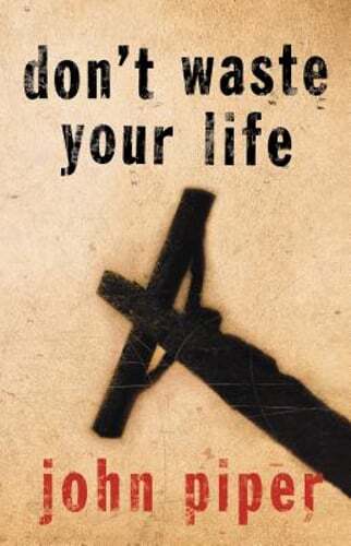 Don't Waste Your Life by John Piper: Used