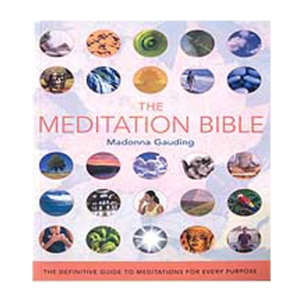 The Meditation Bible: The Definitive Guide to Meditations for Every Purpose ...