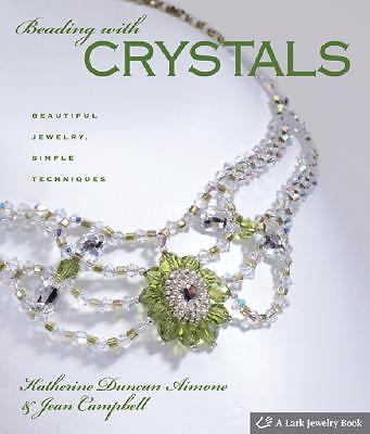 Beading with Crystals: Create Stunning Jewelry with Easy Techniques by Jean Campbell & Katherine Duncan Aimone (2007 Hardcover)