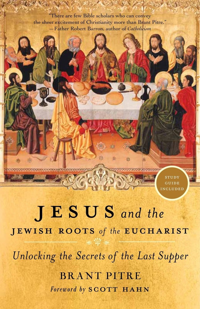 Jesus and the Jewish Roots of the Eucharist: Unlocking the Secrets of the La...