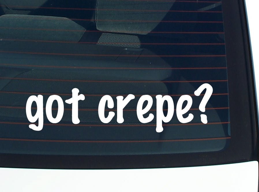 Got Crepe Funny Car Decal Bumper Sticker Vinyl Window Joke