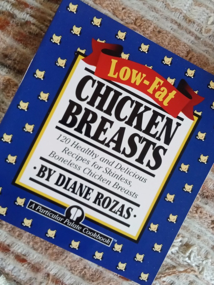 Low-Fat Chicken Breasts: 120 Healthy and Delicious Recipes for Skinless, Boneles
