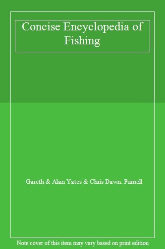 Concise Encyclopedia of Fishing By Gareth & Alan Yates & Chris D