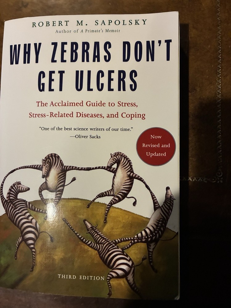 Why Zebras Don't Get Ulcers : The Acclaimed Guide to Stress, Stress-Related...