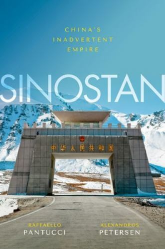 Sinostan: China's Inadvertent Empire, Pantucci, Raffaello,Petersen, Alexandros,