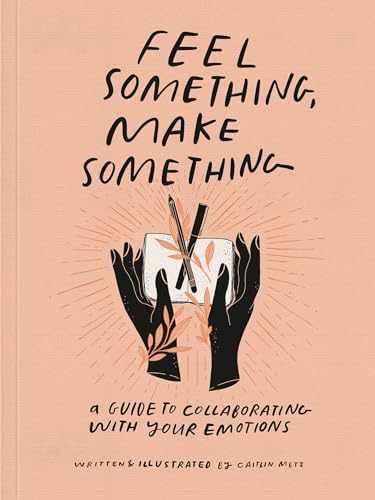 Feel Something, Make Something: A Guide - Paperback, by Metz Caitlin - Very Good