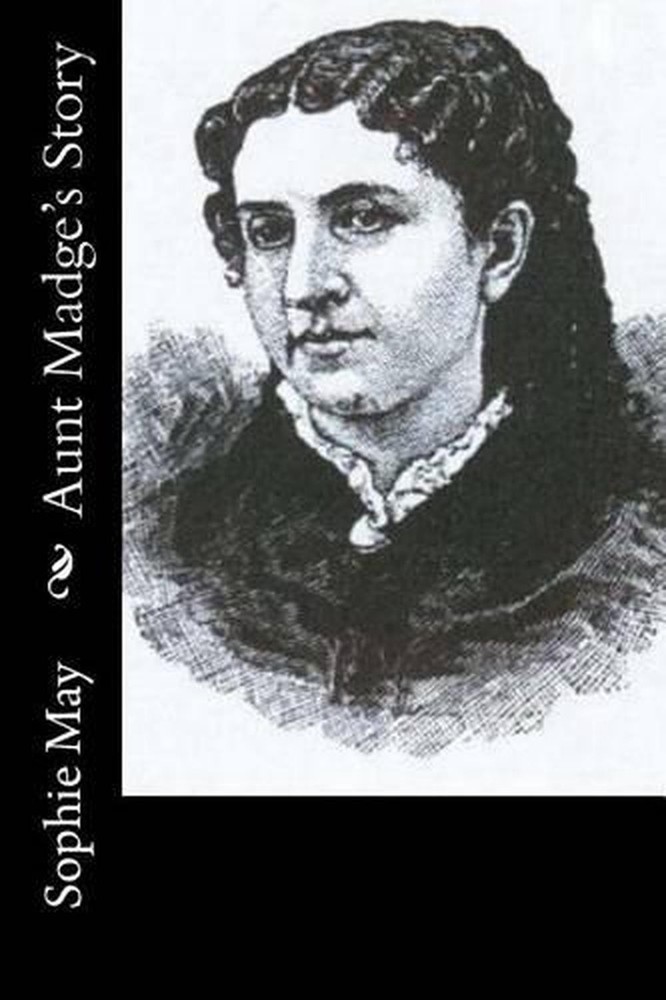 Aunt Madge's Story by Sophie May (English) Paperback Book