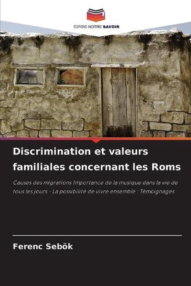 Discrimination et valeurs familiales concernant les Roms by Ferenc Seb?k (French