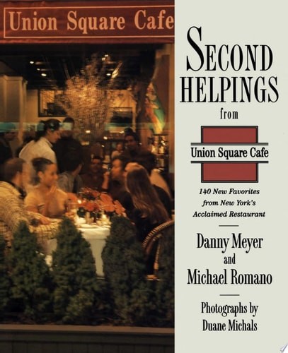 Second Helpings from Union Square Cafe by Meyer, Danny/ Romano, Michael/ Michals