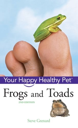 Frogs and Toads: Your Happy Healthy Pet by Steve Grenard: Used