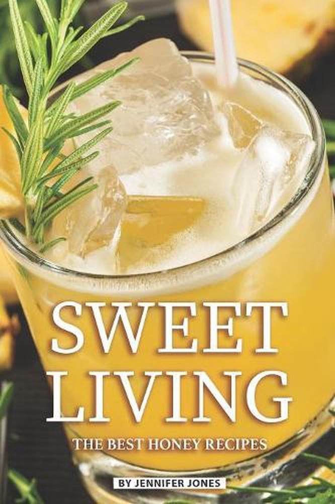 Sweet Living: The Best Honey Recipes by Jennifer Jones (English) Paperback Book