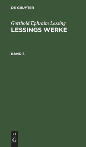 Gotthold Ephraim Lessi Gotthold Ephraim Lessing: Lessings Werke. Band (Hardback)