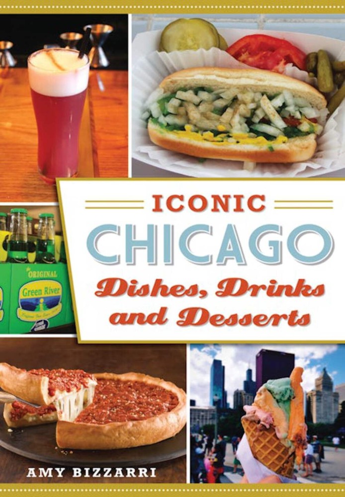 NEW The History Press Iconic Chicago Dishes, Drinks and Desserts, IL 97814671355