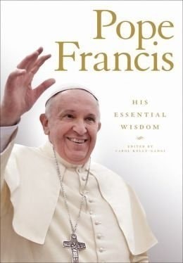 Pope Francis, His Essential Wisdom by , Good Book