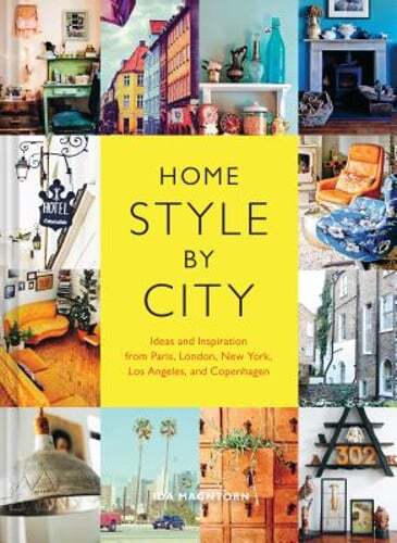 Home Style by City: Ideas and Inspiration from Paris, London, New York, Los