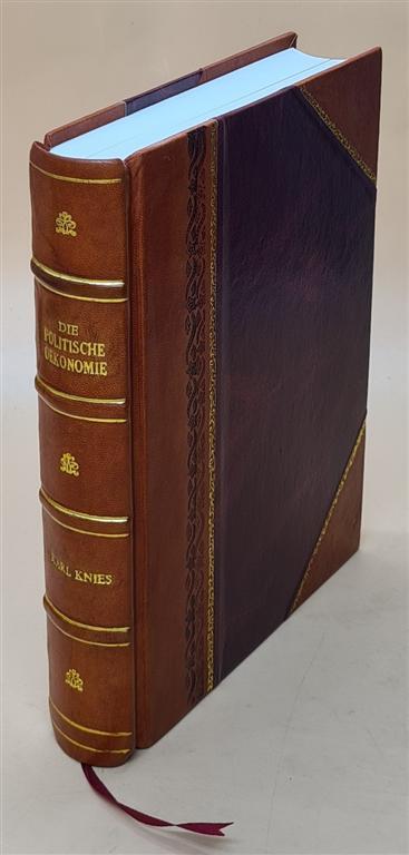 Die Politische Oekonomie Vom Geschichtlichen Standpuncte 1883 [Leather Bound]