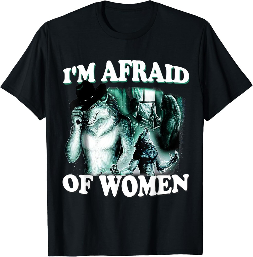 Funny I'm Afraid Of Women Funny Werewolf Wolf Meme Women Men T-Shirt Hoodie