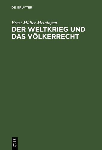 Ernst Müller-Meiningen Der Weltkrieg Und Das Völkerrecht (Hardback)
