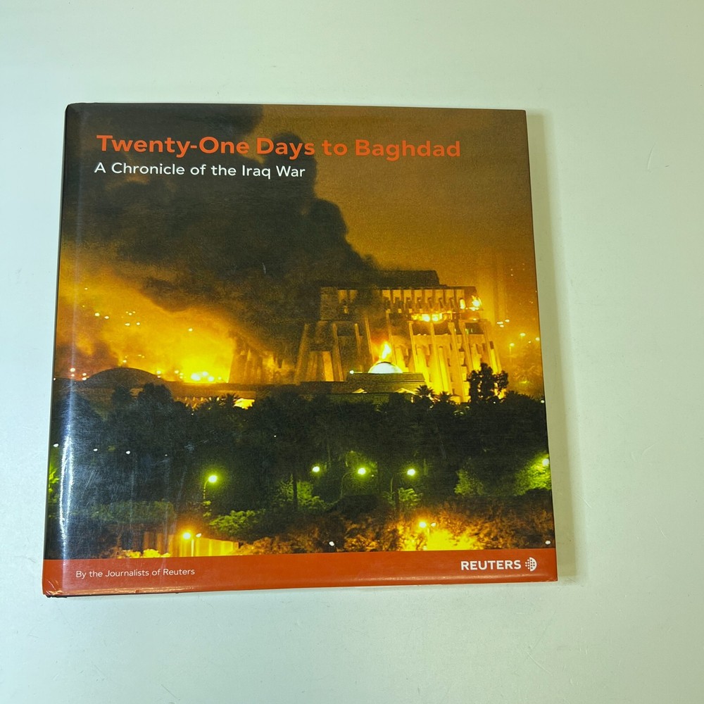 Twenty-One Days to Baghdad: A Chronicle of the Iraq War by Reuters