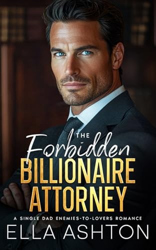 The Forbidden Billionaire Attorney: A Single Dad Enemies-to-Lovers Romance
