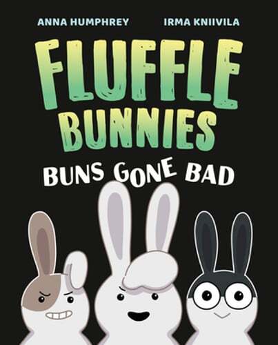 Buns Gone Bad (Fluffle Bunnies, Book #1) by Anna Humphrey: New