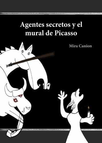 Agentes secretos y el mural de Picasso - Paperback, by Canion Mira - Very Good