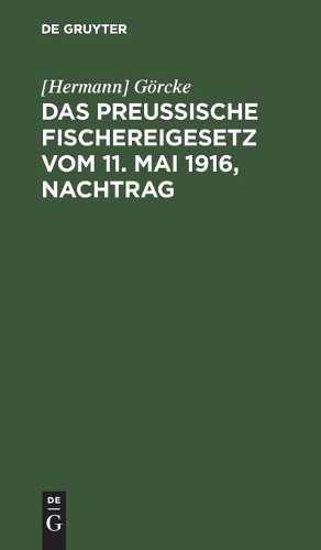 Görcke Das Preußische Fischereigesetz Vom 11. Mai 1916, Nachtrag (Hardback)