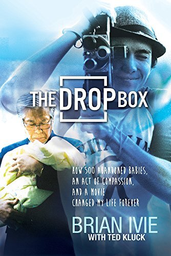 The Drop Box Story: 500 Abandoned Babies and a Mission of Hope by Ted Kluck