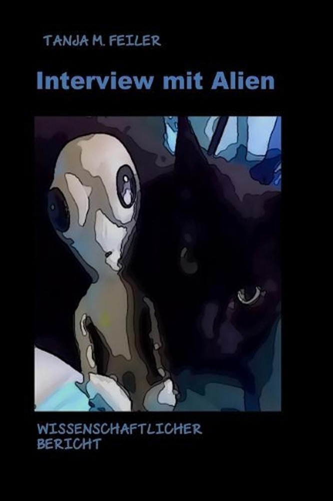 Interview Mit Alien: Wissenschaftlicher Bericht by Tanja M. Feiler F. (German) P