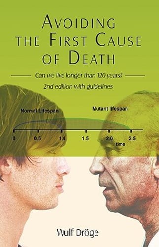 Avoiding the First Cause of Death: Can We Live Longer and Better? by Wulf Dröge