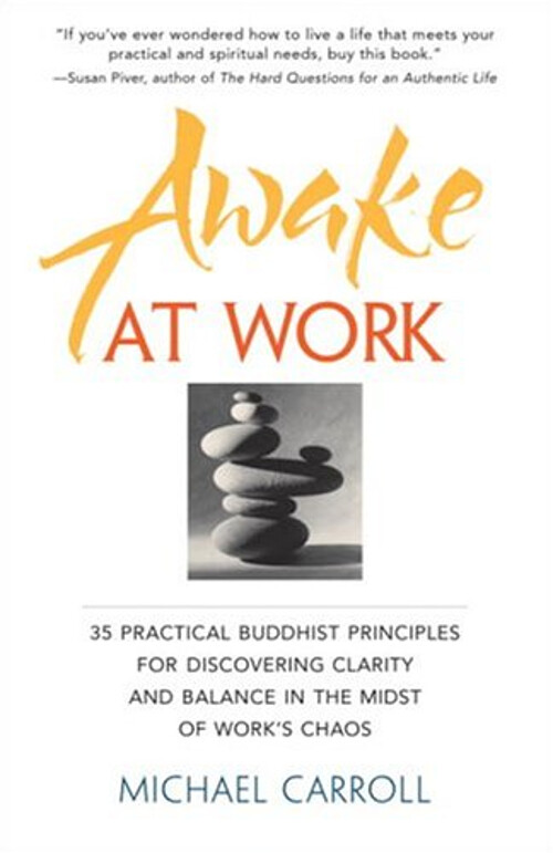 Awake at Work 35 Practical Buddhist Principles for Discovering Clarity
