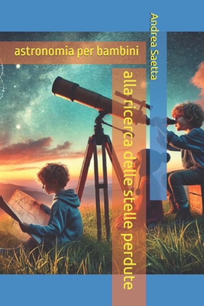 alla ricerca delle stelle perdute: astronomia per bambini by Andrea Saetta Paper