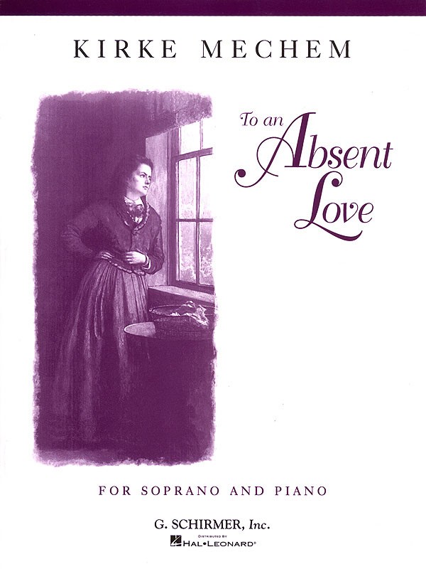 Kirke Mechem To an Absent Love for Soprano Piano Vocal Classical Sheet Music