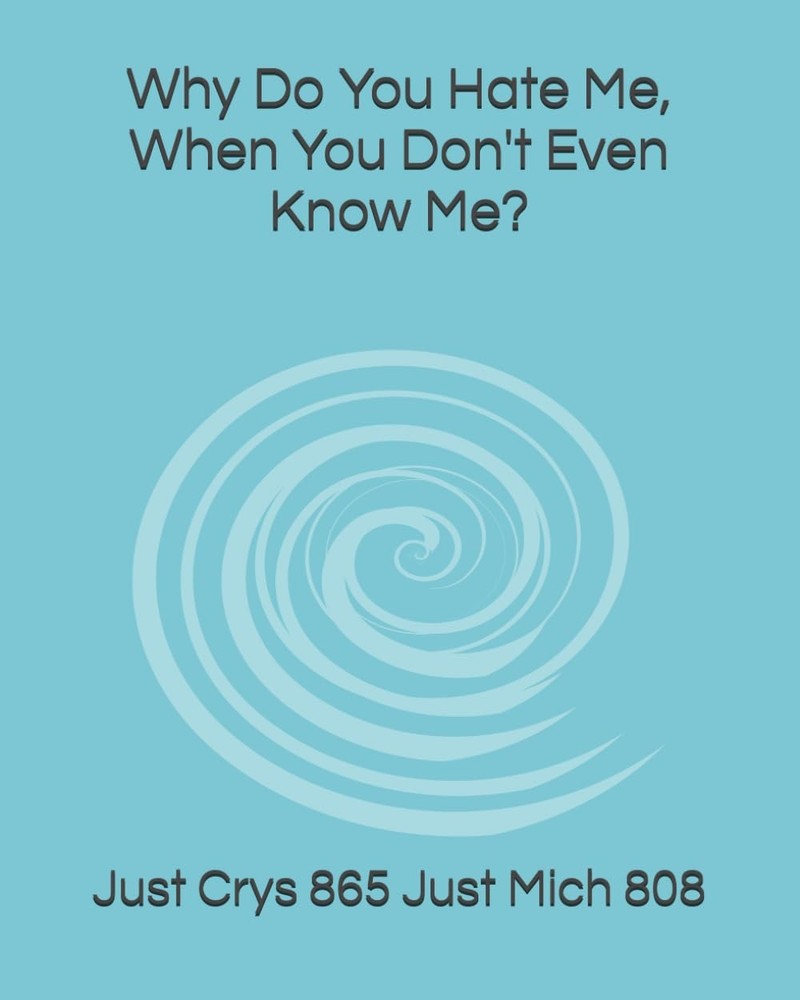 Why Do You Hate Me, When You Don't Even Know Me?
