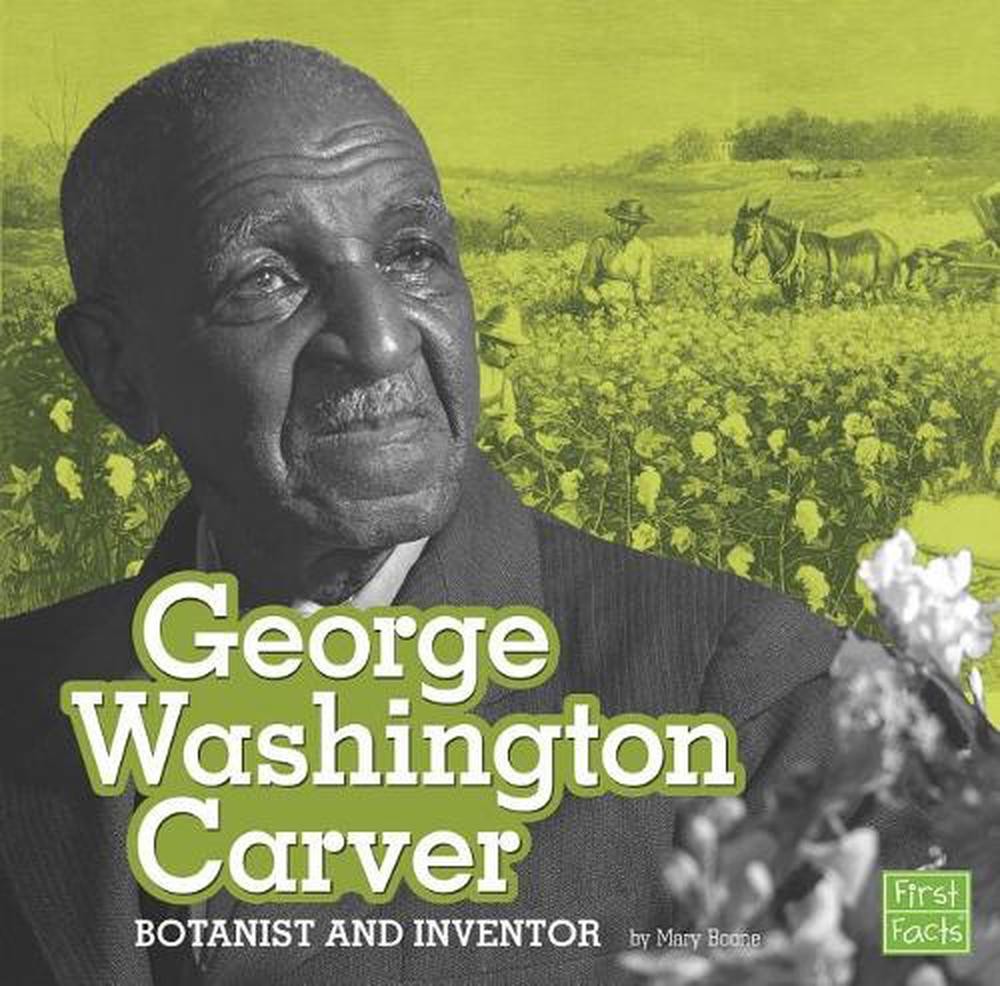 Stem Scientists and Inventors George Washington Carver Botanist and Inventor by
