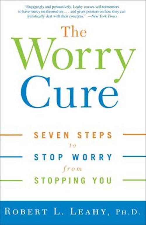The Worry Cure : Seven Steps to Stop Worry from Stopping You RobeFree US Delivery | ISBN:1400097665
