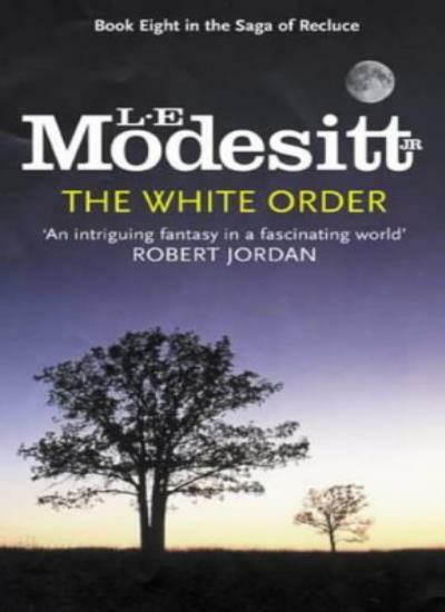 The White Order (Saga of Recluce) By L. E. Modesitt