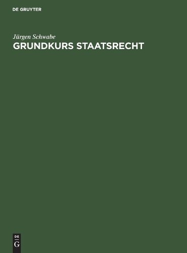 Jürgen Schwabe Grundkurs Staatsrecht (Hardback)