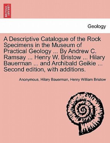 A Descriptive Catalogue of the Rock Specimens in the Museum of Practical Geol...