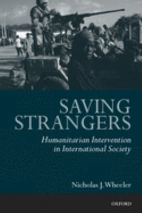 Saving Strangers : Humanitarian Intervention in International Soc