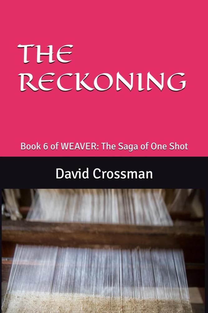 THE RECKONING: Book 6 of WEAVER: The Saga of One Shot