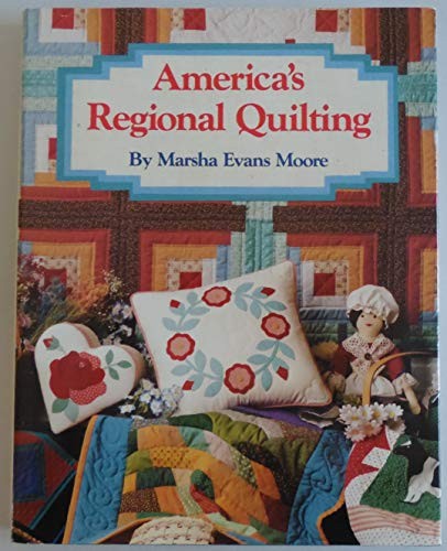 America's Regional Quilting, Moore, Marsha Evans