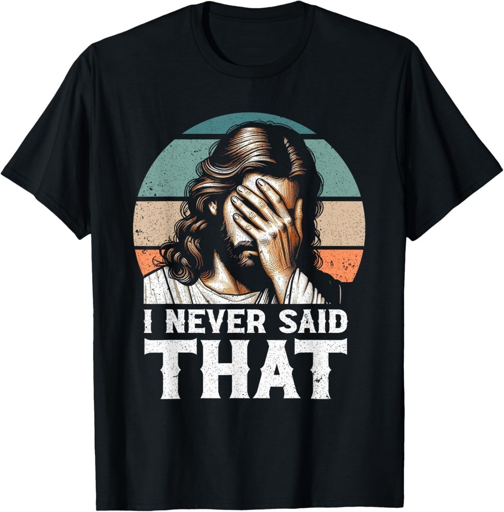 I Never Said That Jesus Meme Funny Christian God Religious T-Shirt