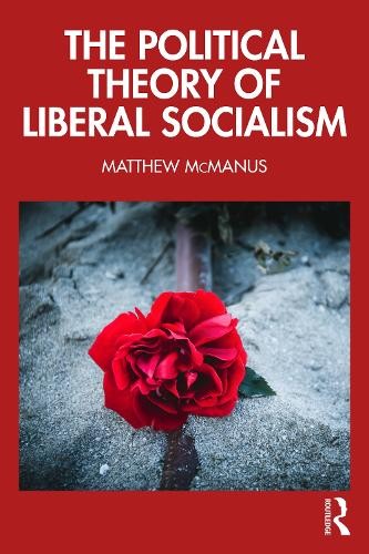 Matthew McManus The Political Theory of Liberal Socialism (Paperback)