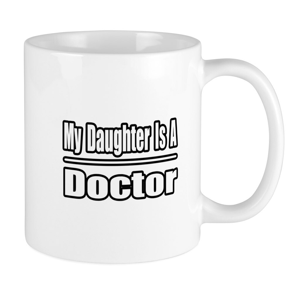 CafePress My Daughter Is A Doctor 11 Oz Ceramic Mug 310298771