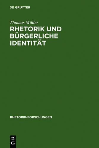 Thomas Müller Rhetorik und bürgerliche Identität (Hardback) Rhetorik-Forschungen