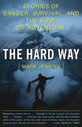 The Hard Way: Stories of Danger, Survival, and the Soul of Adventure by Jenkins,