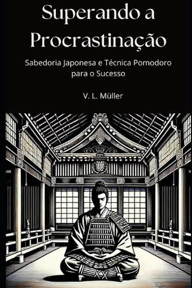 Superando a Procrastinao: Sabedoria Japonesa e T?cnica Pomodoro para o Sucesso b